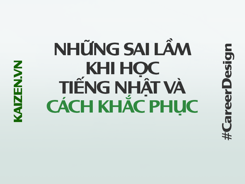 Những sai lầm khi học tiếng Nhật và cách khắc phục