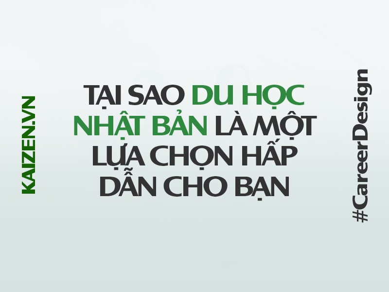 Tại sao du học Nhật Bản là một lựa chọn hấp dẫn cho bạn?